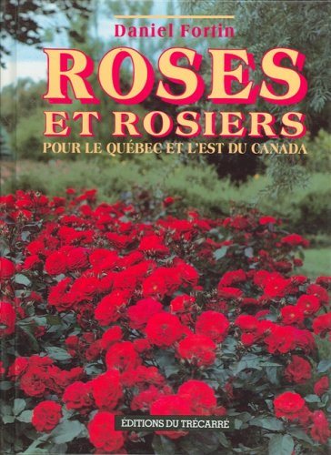 Livre Roses et rosiers pour le Québec et l'est du Canada - Daniel Fortin (Livre d'occasion) - ISB...