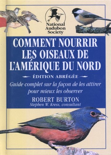 Livre Comment nourrir les oiseaux de l'Amérique du Nord - Robert Burton (Livre d'occasion) - ISBN...