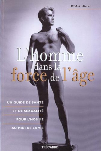 Livre L'homme dans la force de l'âge : Un guide de santé et de sexualité pour l'homme au midi de ...