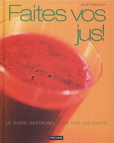 Livre Faites vos jus! : Le guide gastronomique des jus de santé - Jane Pettigrew (Livre d'occasio...