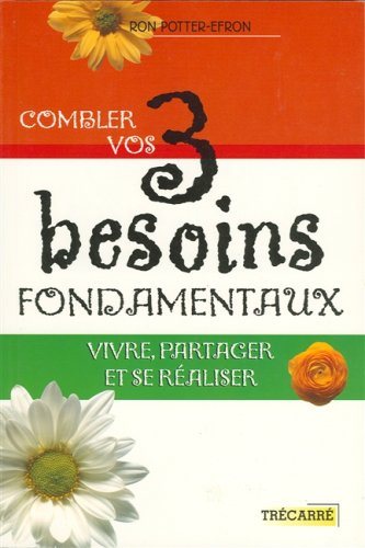 Livre Combler vos 3 besoins fondamentaux : Vivre, partager et se réaliser - Ron Potter-Efron (Liv...