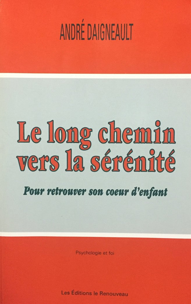 Livre Le long chemin vers la sérénité : pour retrouver son coeur d'enfant - André Daigneault (Liv...
