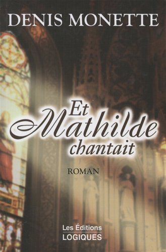 Et Mathilde chantait - Denis Monette