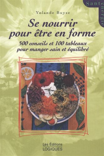 Livre Se nourrir pour être en forme : 500 conseils et 100 tableaux pour manger sain et équilibré ...
