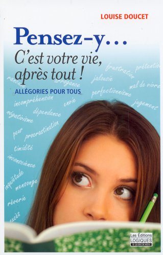 Livre Pensez-y... C'est votre vie, après tout! : allégories pour tous - Louise Doucet (Livre d'oc...