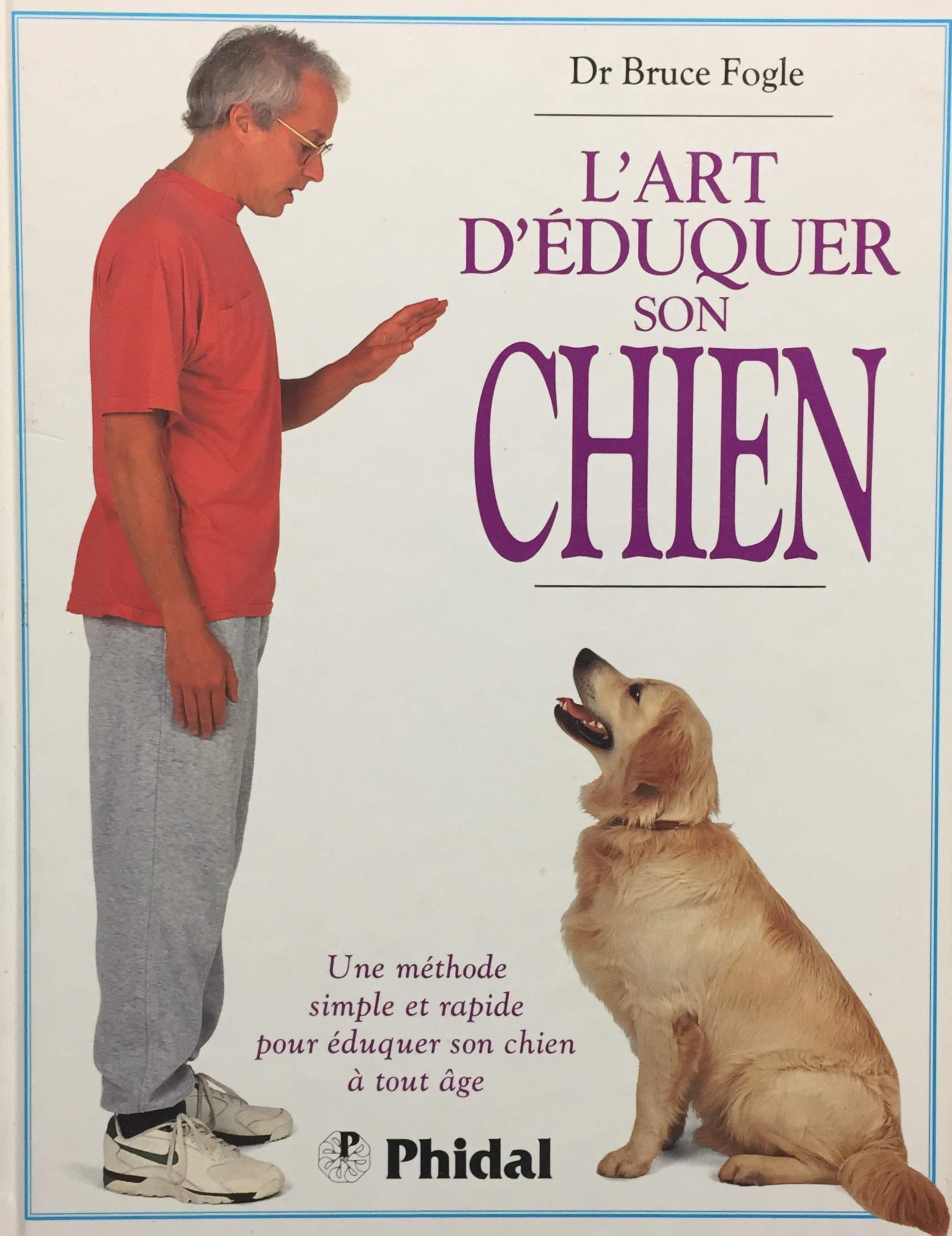 Livre L'art d'éduquer son chien: Une méthode simple et rapide pour éduquer son chien à tout âge -...