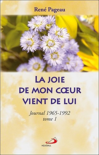 Livre La joie de mon cœur vient de lui : Journal (1965-1992) T.1 - René Pageau (Livre d'occasion)...