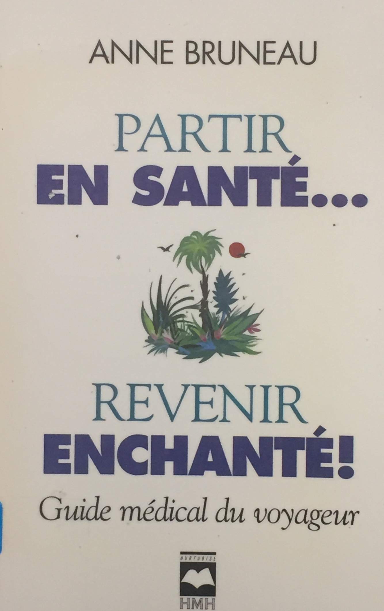 Livre Partir en santé… Revenir enchanté ! : Guide médical du voyageur - Anne Bruneau (Livre d'occ...