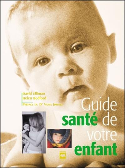 Livre Guide santé de votre enfant : un ouvrage complet sur tous les aspects de la santé et du bie...