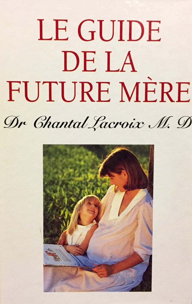 Livre Le guide de la future mère - Dr. Chantal Lacroix (Livre d'occasion) - ISBN 2894301960