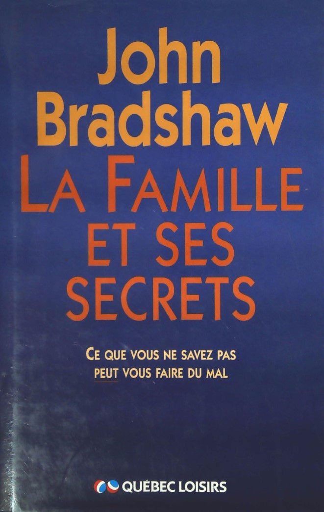 Livre La famille et ses secrets : Ce que vous ne savez pas peut vous faire du mal - John Bradshaw...