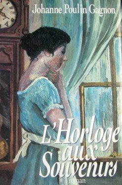 Livre L'horloge aux souvenirs (Johanne Poulin Gagnon) (Livre d'occasion) - ISBN 2894302673