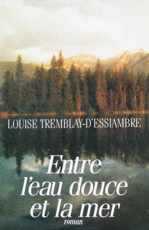 Livre Entre l'eau douce et la mer - Louise Tremblay-D'Essiambre (Livre d'occasion) - ISBN 289430272X