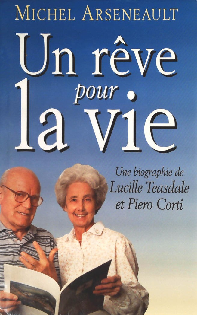 Livre Un rêve pour la vie, une biographie de Lucille Teasdale et Piero Corti - Michel Arseneault ...