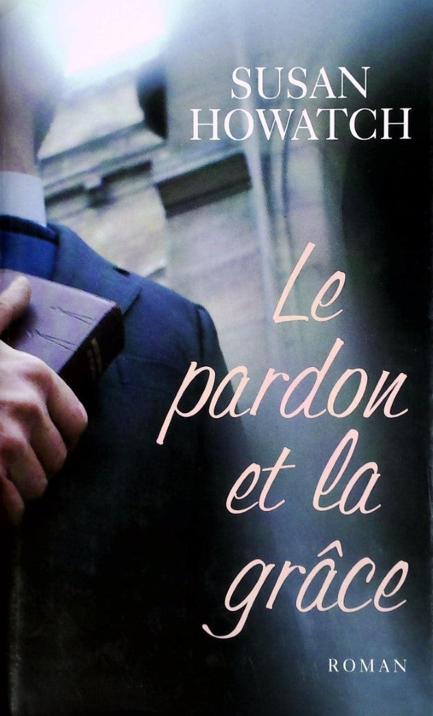Livre Le pardon et la grâce - Susan Howatch (Livre d'occasion) - ISBN 2894303971