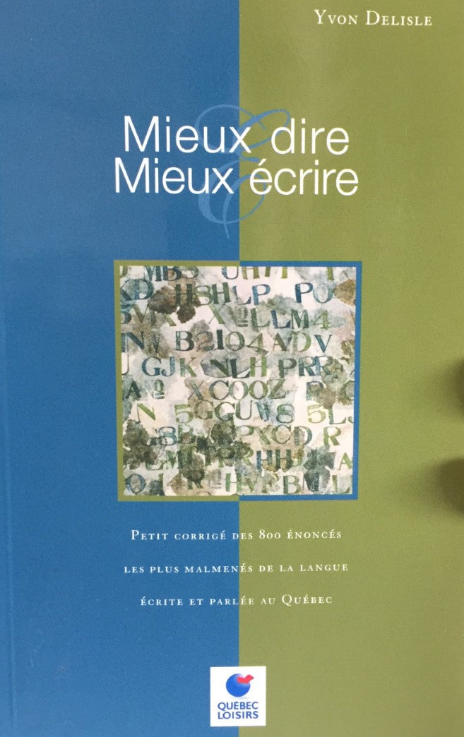 Livre Mieux dire, mieux écrire : Petit corrigé des 800 énoncés les plus malmenés de la langue...