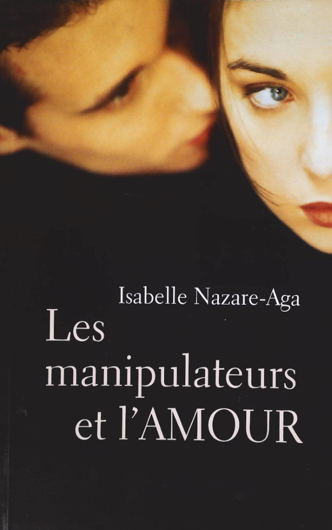 Les manipulateurs de l'amour - Isabelle Nazare-Aga