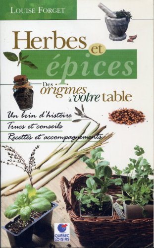 Livre Herbes et épices : des origines à votre table (Louise Forget) (Livre d'occasion) - ISBN...