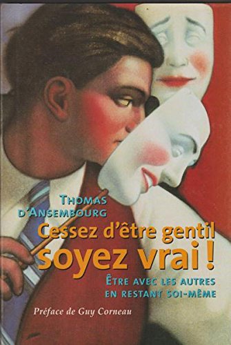 Livre Cessez d'être gentil : soyez vrai ! Être avec les autres en restant soi-même (Thomas...