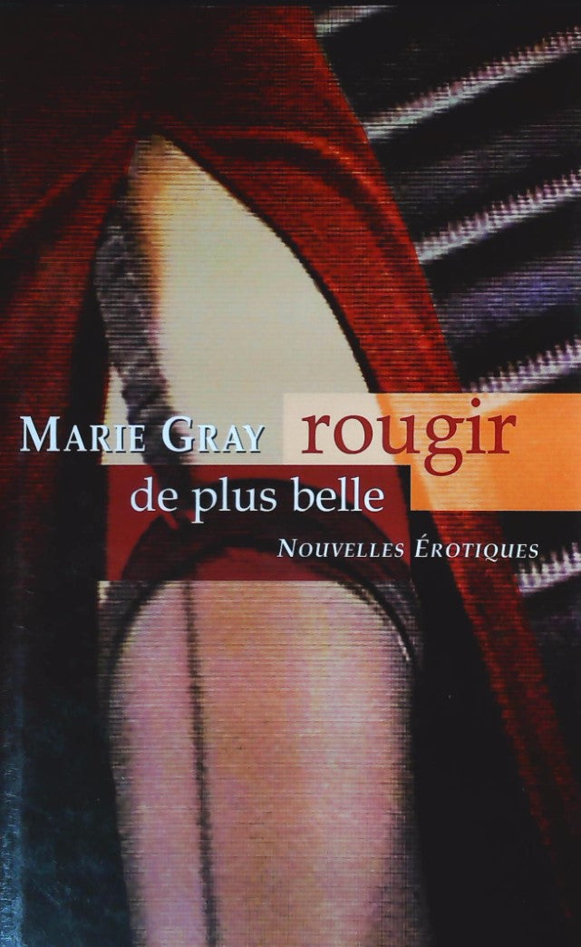 Livre Rougir de plus belle : Nouvelles érotiques - Marie Gray (Livre d'occasion) - ISBN 2894304862