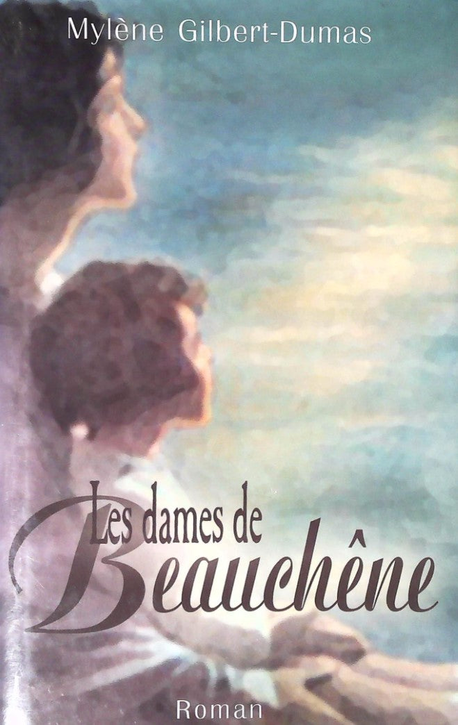 Livre Les dames de Beauchêne - Mylène Gilbert-Dumas (Livre d'occasion) - ISBN 2894305664