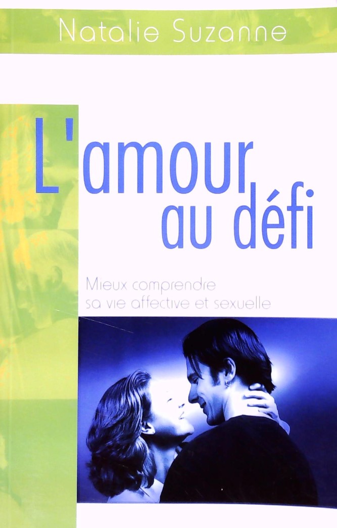 Livre ISBN 2894305788 L'amour au défi : Mieux comprendre sa vie affective et sexuelle (Nathalie Suzanne)