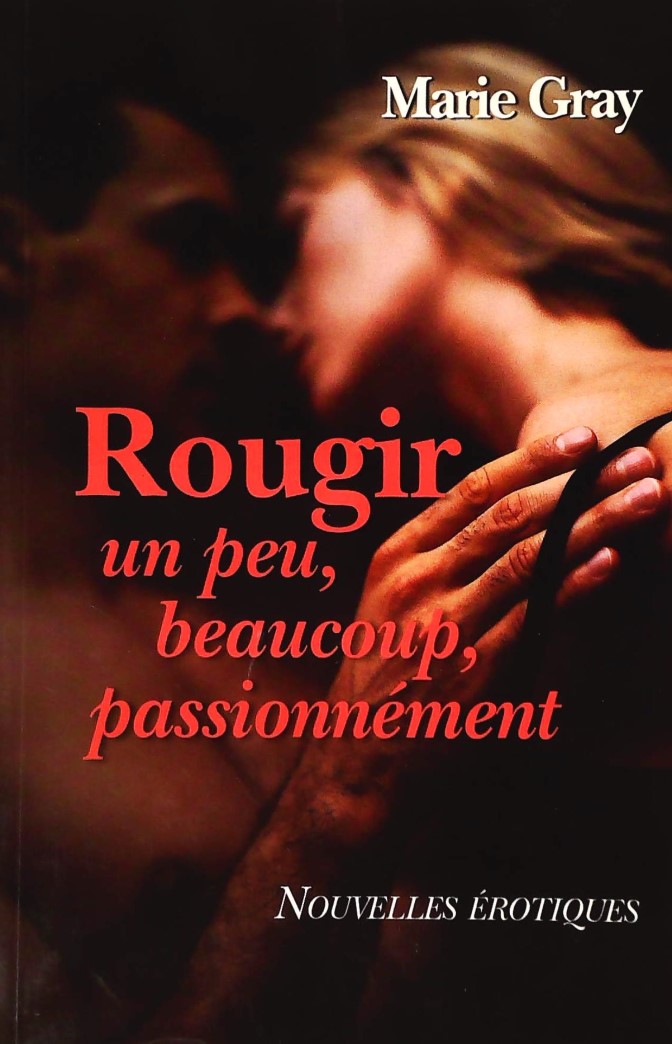 Livre Rougir un peu, beaucoup, passionnément - Marie Gray (Livre d'occasion) - ISBN 2894305923