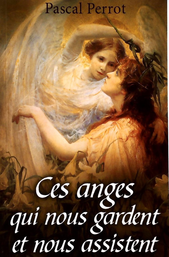 Livre Ces anges qui nous gardent et nous assistent - Pascal Perrot (Livre d'occasion) - ISBN 2894...