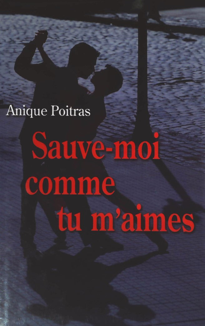 Livre Sauve-moi comme tu m'aimes - Anique Poitras (Livre neuf) - ISBN 2894307489