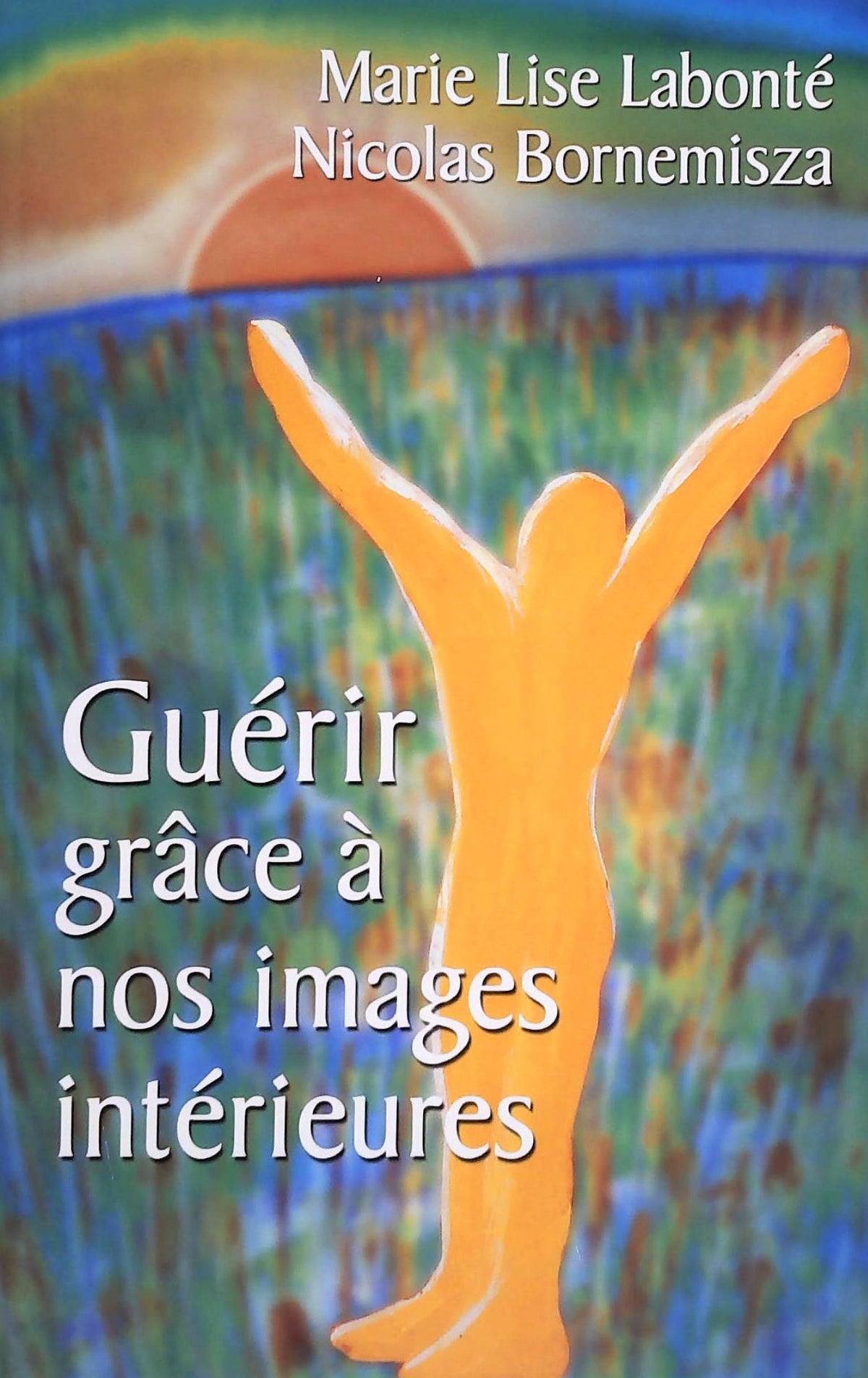 Livre Guérir grâce à nos images intérieures (Marie Lise Labonté, Nicolas Bornemisza) (Livre...