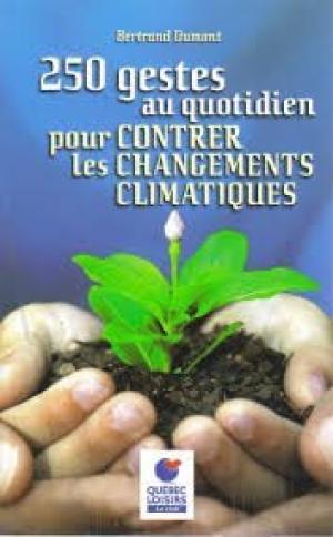 Livre 250 gestes au quotidien pour contrer les changements climatiques (Bertrand Dumont) (Livre...