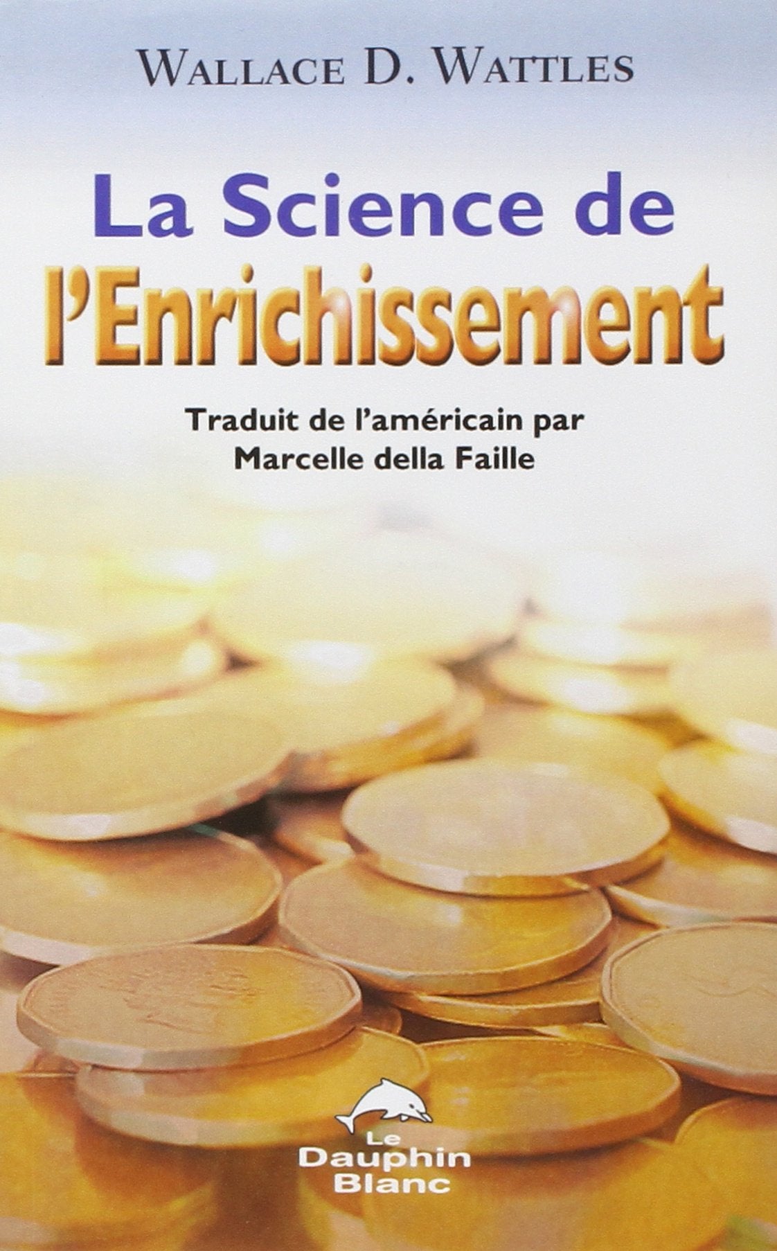 Livre La science de l'enrichissement - Wallace D. Wattles (Livre neuf) - ISBN 2894361599