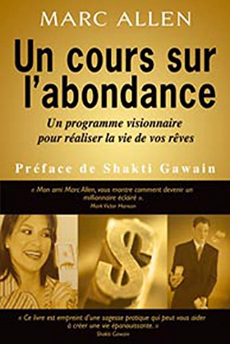 Livre Un cours sur l'abondance : un programme visionnaire pour réaliser la vie de vos rêves - Mar...