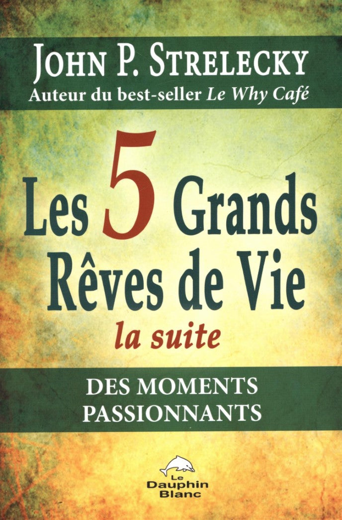 Livre Les 5 grands rêves de vie (la suite) : Des moments passionnants - John P. Strelecky (Livre ...