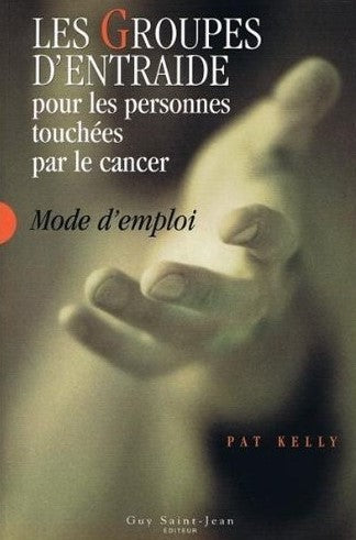 Livre Les groupes d'entraide pour les personne touchées par le cancer : Mode d'emploi - Pat Kelly...
