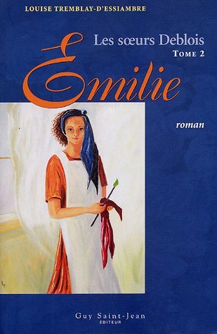 Livre Les soeurs Deblois # 2 : Émilie (Louise Tremblay-D'Essiambre) (Livre d'occasion) - ISBN...