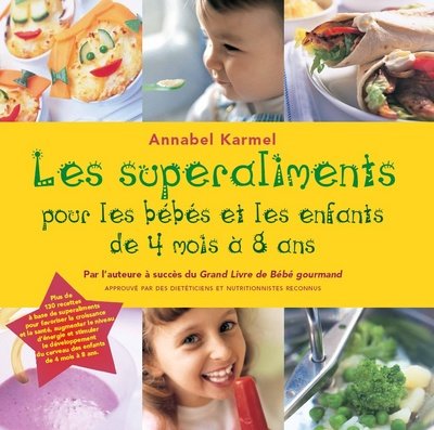 Les superaliments pour les bébés et les enfants de 4 mois à 8 ans - Annabel Karmel
