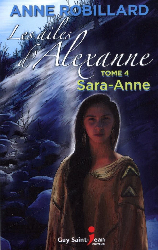 Livre Les ailes d'Alexanne # 4 : Sara-Anne (Anne Robillard) (Livre neuf) - ISBN 2894556063