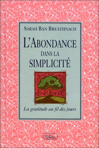 L'abondance dans la simplicité : la gratitude au fil des jours - Sarah Ban Breathnach