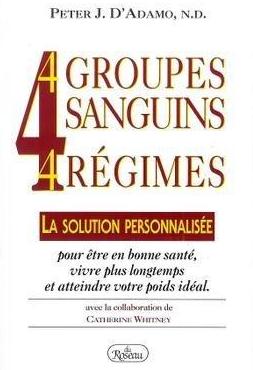 Livre 4 groupes sanguins, 4 régimes: La solution personnalisée pour être en bonne santé, vivre pl...