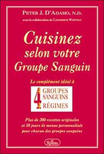 Livre Cuisinez selon votre groupe sanguin: Le complément idéal à 4 groupes sanguins, 4 régimes :...
