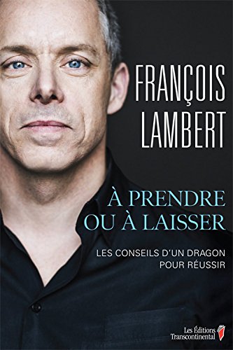 Livre À prendre ou à laisser : Les conseils d'un dragon pour réussir (François Lambert) (Livre...