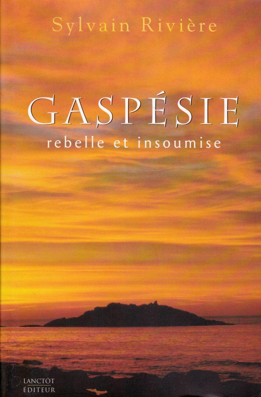 Livre Gaspésie rebelle et insoumise - Sylvain Rivière (Livre d'occasion) - ISBN 2894851464