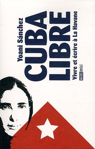 Livre Cuba libre : vivre et écrire à la Havane - Yaoni Sanchez (Livre d'occasion) - ISBN 2894854900