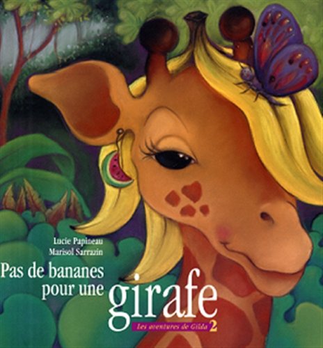 Les amis de Gilda la girafe : Pas de bananes pour une girafe - Lucie Papineau