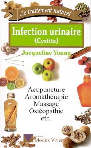 Livre Infection urinaire (cystite) : Acupuncture, aromathérapie, massage, ostéopathie, etc. - Jac...