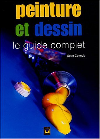 Livre Peinture et dessin : le guide complet - Sean Connolly (Livre d'occasion) - ISBN 2895232016