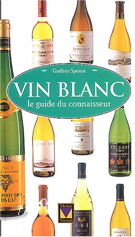 Livre Vin Blanc : le guide du connaisseur - Godfrey Spence (Livre d'occasion) - ISBN 2895232032