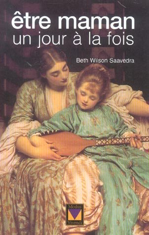 Livre Être maman, un jour à la fois - Beth Wilson-Saavedra (Livre d'occasion) - ISBN 2895232229