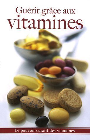 Livre Guérir grâce aux vitamines : le pouvoir curatif des vitamines - Collectif (Livre d'occasion...